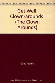 Get Well, Clown-Arounds! (Parents Magazine Read Aloud Originals)