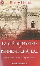 La cl du mystre de Rennes-le-Chteau (French Edition)