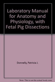 Laboratory Manual for Anatomy and Physiology, With Fetal Pig Dissections