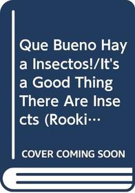 Que Bueno Haya Insectos!/It's a Good Thing There Are Insects (Rookie Read-About Science) (Spanish Edition)