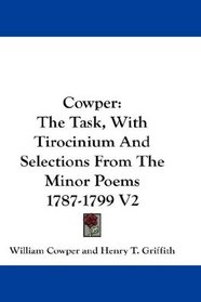Cowper: The Task, With Tirocinium And Selections From The Minor Poems 1787-1799 V2
