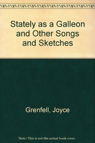 Stately as a Galleon and Other Songs and Sketches