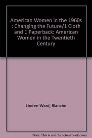 American Women in the 1960S:: Changing the Future (American Women in the Twentieth Century)