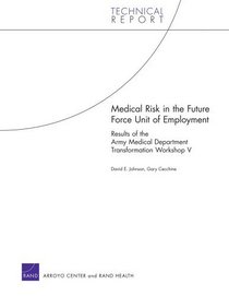 Medical Risk in the Future Force Unit of Employment: Results of the Army Medical Department Transformation Workshop V (Technical Report (Rand Corporation).)