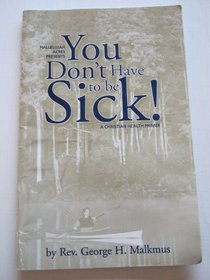 You Don't Have to Be Sick!: A Christian Health Primer