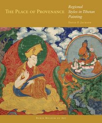 The Place of Provenance: Regional Styles in Tibetan Painting (Masterworks of Tibetan Painting Series)