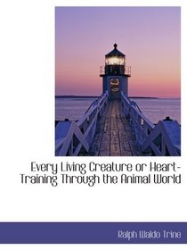 Every Living Creature or Heart-Training Through the Animal World