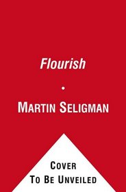 Flourish: A Visionary New Understanding of Happiness and Well-being