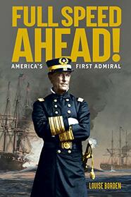 Full Speed Ahead!: America's First Admiral: David Glasgow Farragut