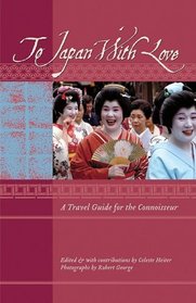 To Japan with Love: A Travel Guide for the Connoisseur (To Asia with Love)
