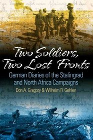 TWO SOLDIERS, TWO LOST FRONTS: German War Diaries of the Stalingrad and North Africa Campaigns