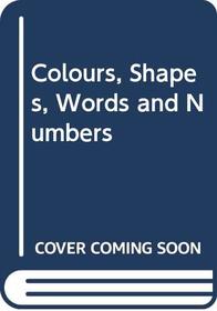 Colours, Shapes, Words and Numbers