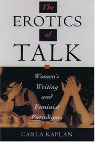 The Erotics of Talk: Women's Writing and Feminist Paradigms