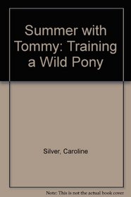 Summer with Tommy: Training a Wild Pony