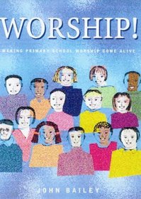 Worship!: Making Primary School Collective Worship Come Alive