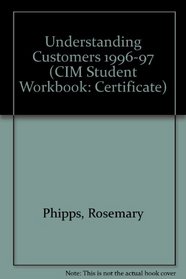 Understanding Customers 1996-97 (CIM Student Workbook: Certificate)