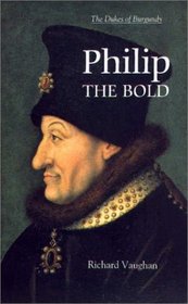 Philip the Bold : The Formation of the Burgundian State (History of Valois Burgundy)