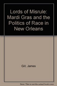 Lords of Misrule: Mardi Gras and the Politics of Race in New Orleans
