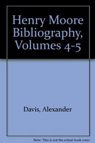 Henry Moore Bibliography, Volumes 4-5 (v. 4-5)