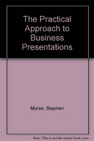 The Practical Approach to Business Presentations