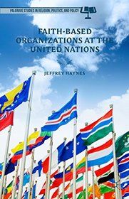 Faith-Based Organizations at the United Nations (Palgrave Studies in Religion, Politics, and Policy)
