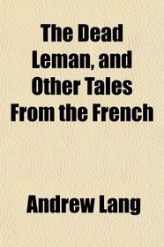 The Dead Leman, and Other Tales From the French