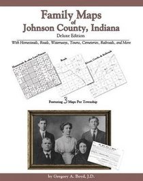 Family Maps of Johnson County, Indiana, Deluxe Edition