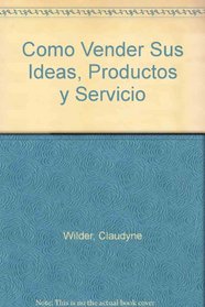 Como Vender Sus Ideas, Productos y Servicio (Spanish Edition)