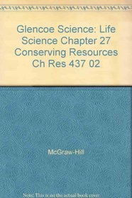 Glencoe Science: Life Science Chapter 27 Conserving Resources Chapter Resources