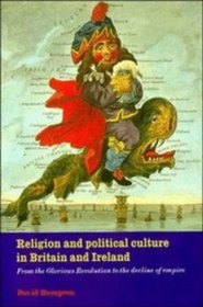 Religion and Political Culture in Britain and Ireland : From the Glorious Revolution to the Decline of Empire