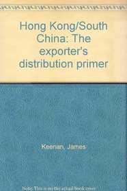 Hong Kong/South China: The Exporter's Distribution Primer