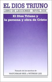 El Dios Triuno: El Dios Triuno y la Persona y Obra de Cristo = The Triune God and the Person and Work of Christ (Libro de Lecciones) (Spanish Edition)