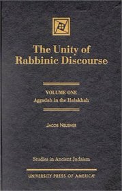 The Unity of Rabbinic Discourse: Volume I:  Aggadah in the Halakhah (Studies in Ancient Judaism)