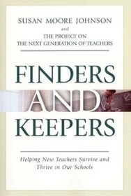 Finders and Keepers : Helping New Teachers Survive and Thrive in Our Schools (The Jossey-Bass Education Series)