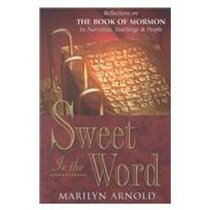 Sweet Is the Word: Reflections on the Book of Mormon-Its Narrative, Teachings, and People