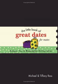 The Little Book of Great Dates for Mates: Unique, Fun and Meaningful Dating Ideas