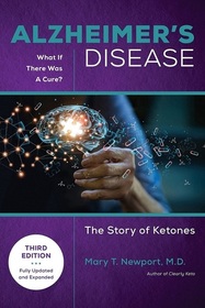 Alzheimer's Disease: What If There Was a Cure: The Story of Ketones  (3rd Edition)