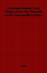 Economic History And Theory From The Eleventh to the Fourteenth Century