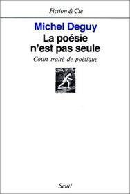 La poesie n'est pas seule: Court traite de poetique (Fiction & Cie) (French Edition)