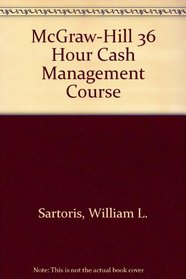 The McGraw-Hill 36-Hour Cash Management Course