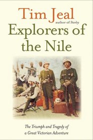 Explorers of the Nile: The Triumph and the Tragedy of a Great Victorian Adventure