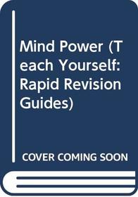 Mind Power (Teach Yourself: Rapid Revision Guides)