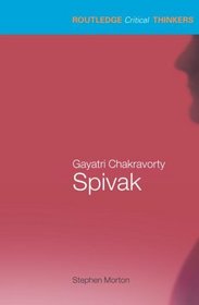 Gayatri Chakravorty Spivak (Routledge Critical Thinkers)