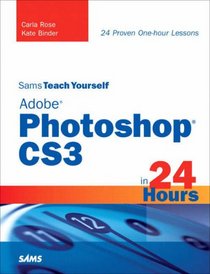 Sams Teach Yourself Adobe Photoshop CS3 in 24 Hours (Sams Teach Yourself)