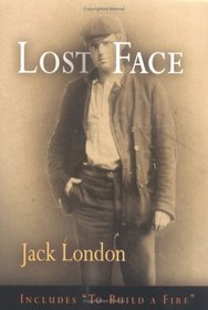 Lost Face: Lost Face, Trust, That Spot, Flush of Gold, The Passing of Marcus O'Brien, The Wit of Porportuk, To Build a Fire (Pine Street Books)