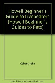 Howell Beginner's Guide to Livebearers (Howell Beginner's Guides to Pets)