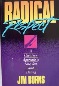 Radical Respect: A Christian Approach to Love, Sex, and Dating