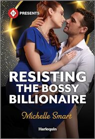 Resisting the Bossy Billionaire (Harlequin Presents, No 4254)