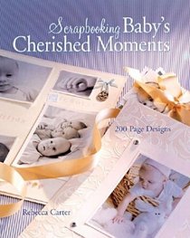 Scrapbooking Baby's Cherished Moments : 200 Page Designs