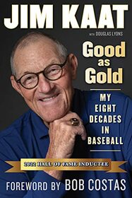 Jim Kaat: Good As Gold: My Eight Decades in Baseball